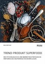 Trend-Produkt Superfood. Wie psychologische und marketingstrategische Faktoren das Kaufverhalten beeinflussen