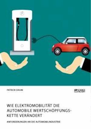 Wie Elektromobilität die automobile Wertschöpfungskette verändert. Anforderungen an die Automobilindustrie