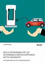 Wie Elektromobilität die automobile Wertschöpfungskette verändert. Anforderungen an die Automobilindustrie