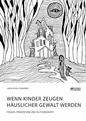 Wenn Kinder Zeugen häuslicher Gewalt werden. Folgen, Prävention und Hilfsangebote