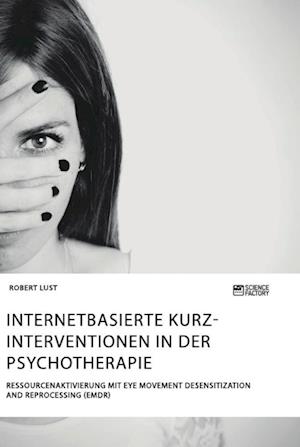 Internetbasierte Kurzinterventionen in der Psychotherapie. Ressourcenaktivierung mit Eye Movement Desensitization and Reprocessing (EMDR)