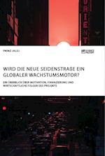 Wird die Neue Seidenstraße ein globaler Wachstumsmotor? Ein Überblick über Motivation, Finanzierung und wirtschaftliche Folgen des Projekts