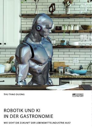 Robotik und KI in der Gastronomie. Wie sieht die Zukunft der Lebensmittelindustrie aus?