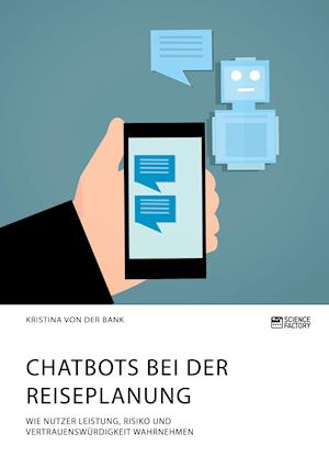 Chatbots bei der Reiseplanung. Wie Nutzer Leistung, Risiko und Vertrauenswürdigkeit wahrnehmen