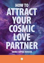 How To Attract Your Cosmic Love Partner 