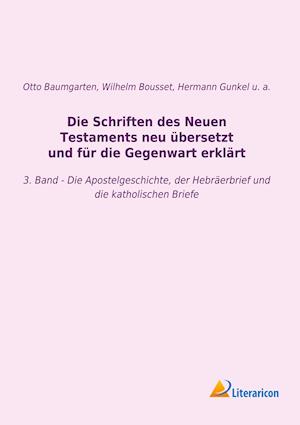 Die Schriften des Neuen Testaments neu übersetzt und für die Gegenwart erklärt