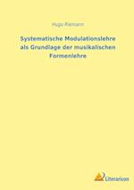 Systematische Modulationslehre als Grundlage der musikalischen Formenlehre