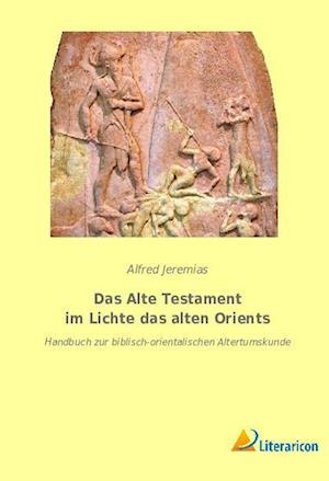 Das Alte Testament im Lichte das alten Orients