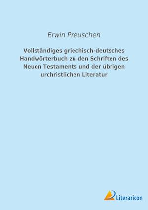 Vollständiges griechisch-deutsches Handwörterbuch zu den Schriften des Neuen Testaments und der übrigen urchristlichen Literatur