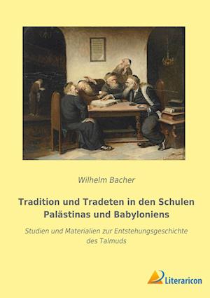 Tradition und Tradeten in den Schulen Palästinas und Babyloniens