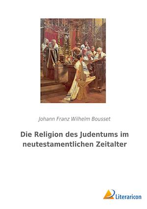 Die Religion des Judentums im neutestamentlichen Zeitalter