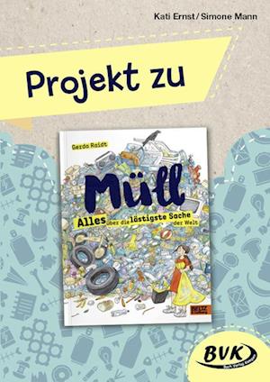 Projekt zu Müll - Alles über die lästigste Sache der Welt