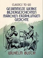 Wilhelm Busch  Gesammelte Werke  Bildergeschichten, Märchen, Erzählungen, Gedichte