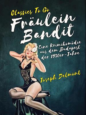 Fräulein Bandit  Eine Krimikomödie aus dem Budapest der 1930er-Jahre