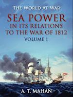 Sea Power in its Relation to the War of 1812 Volume 1