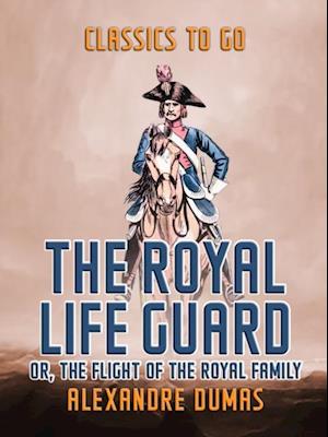 Royal Life Guard  or, The Flight of The Royal Family