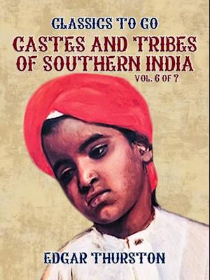 Castes and Tribes of Southern India. Vol. 6 of 7