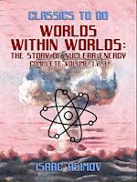Worlds Within Worlds: The Story of Nuclear Energy, Complete Volume 1,2,3