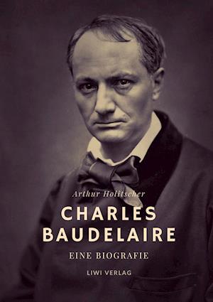 Charles Baudelaire. Eine Biografie