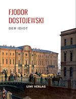 Fjodor Dostojewski: Der Idiot. Vollständige Neuausgabe.