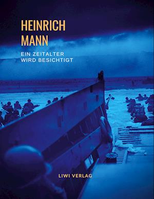 Heinrich Mann: Ein Zeitalter wird besichtigt. Vollständige Neuausgabe