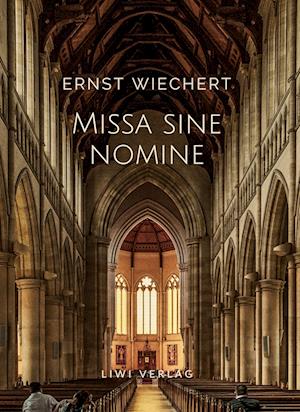 Ernst Wiechert: Missa sine nomine. Vollständige Neuausgabe