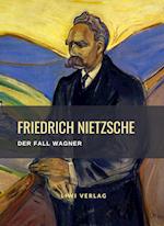 Friedrich Nietzsche: Der Fall Wagner. Vollständige Neuausgabe