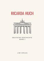 Ricarda Huch: Deutsche Geschichte. Band 1. Vollständige Neuausgabe