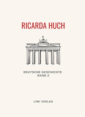 Ricarda Huch: Deutsche Geschichte. Band 2. Vollständige Neuausgabe