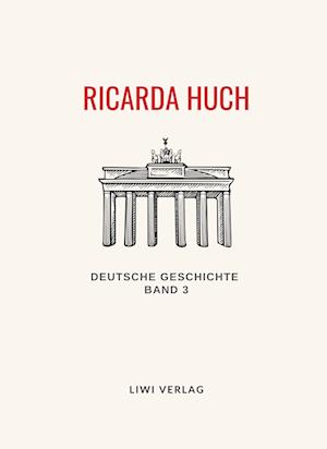 Ricarda Huch: Deutsche Geschichte Band 3. Vollständige Neuausgabe