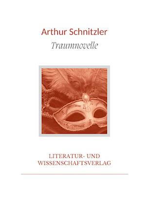 Arthur Schnitzler: Traumnovelle. Vollständige Neuausgabe