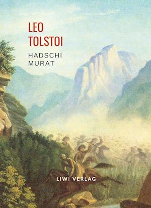 Leo Tolstoi: Hadschi Murat. Vollständige Neuausgabe