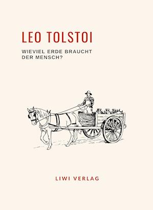 Leo Tolstoi: Wieviel Erde braucht der Mensch? Neuausgabe