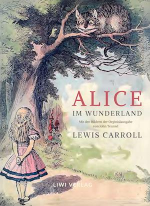 Lewis Carroll: Alice im Wunderland. Vollständige Neuausgabe mit den Illustrationen von John Tenniel