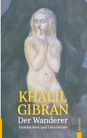 Der Wanderer. Khalil Gibran. Mit farbigen Illustrationen des Autors