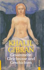 Gesammelte Gleichnisse und Geschichten. Khalil Gibran