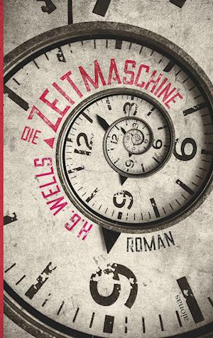 Die Zeitmaschine. H. G. Wells. Ein Science Fiction Roman