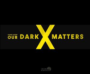 OUR DARK MATTERS