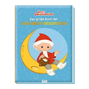 Unser kleines Sandmännchen: Das große Buch der Gute-Nacht-Geschichten. Vorlesebuch