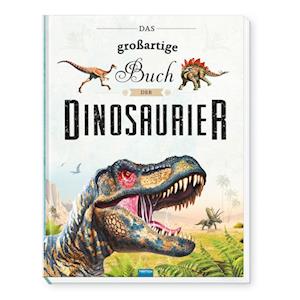 Trötsch Kinderbuch Das großartige Buch der Dinosaurier
