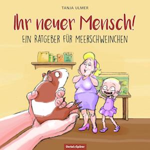 Ihr neuer Mensch! Ein Ratgeber für Meerschweinchen