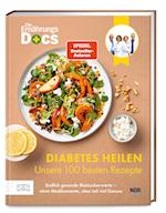 Die Ernährungs-Docs - Diabetes heilen - Unsere 100 besten Rezepte