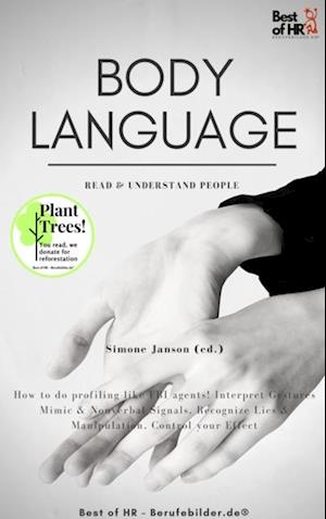 Body Language - Read & Understand People : How to do profiling like FBI agents! Interpret Gestures Mimic & Nonverbal Signals, Recognize Lies & Manipulation, Control your Effect