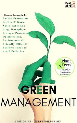 Green Management : Nature Protection in Live & Work, Sustainable Leading, Workplace Ecology, Process Optimization, Environmental Friendly Office & Business Ideas to avoid Pollution