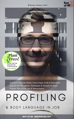 Profiling & Body Language in Job : Interpret Gestures Mimic Voice Dress-Code & Nonverbal Signals like FBI agents, Techniques & Secrets to Read People, Recognize Lies & Manipulation