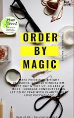 Order by Magic : Make priorities & right decisions, choose minimalism, sort out & tidy up, do less is more, increase concentration, let go of fear with clarity self-love psychology