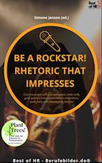 Be a rock star! Rhetoric that Impresses : Convince people with your enthusiasm, make really good speeches lectures presentations moderations, speak freely with persuasion & charisma