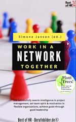 Work Together in a Network : Use successfully swarm intelligence in project management, set team spirit & motivation in flexible organizations, achieve goals through good leadership