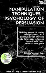 Manipulation Techniques - Psychology of Persuasion : Guiding people & seeing through power, NLP communication rhetoric body language, influence human behaviour, achieve your goals