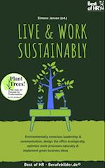 Live & Work Sustainably : Environmentally conscious leadership & communication, design the office ecologically, optimize work-processes naturally & implement green business ideas